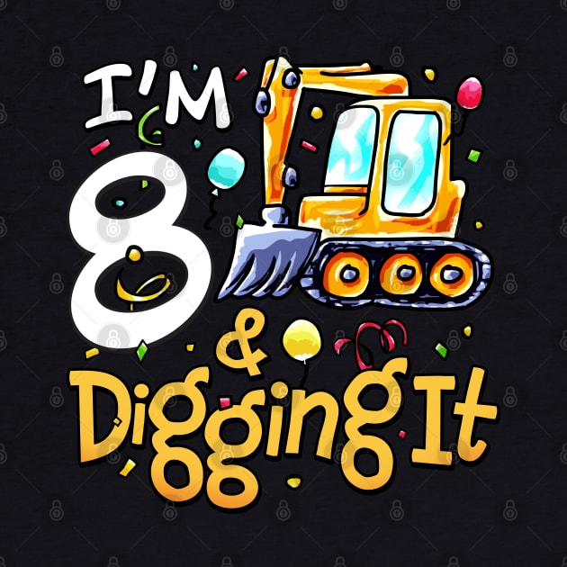 I'm 8 And Digging It Construction Excavator 8th Birthday by alyssacutter937@gmail.com